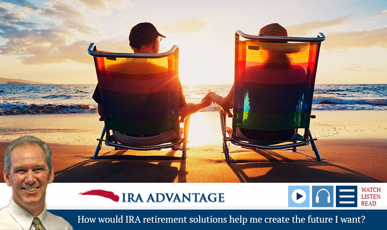How would IRA retirement solutions help me create the future I want How would IRA retirement solutions help me create the future I want