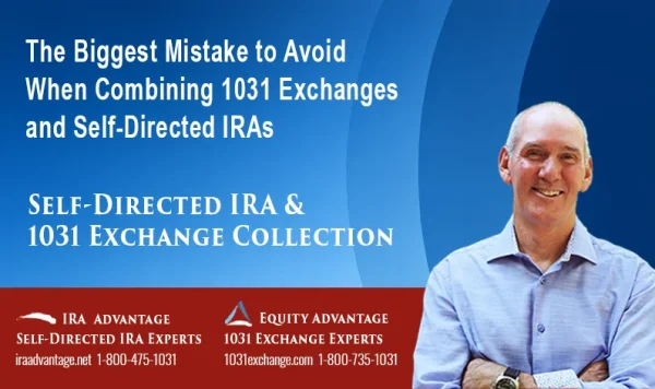 2026 7 23 The Biggest Mistake To Avoid When Combining 1031 Exchanges And Self Directed Iras